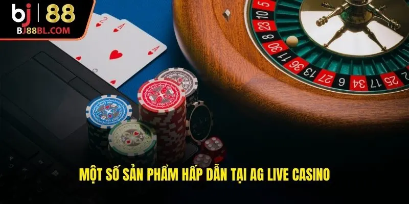 Một số sản phẩm hấp dẫn tại AG Live Casino