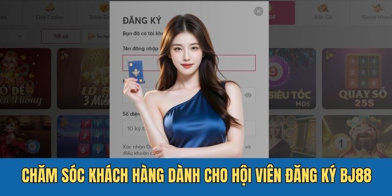 Chăm sóc khách hàng 24/7 dành cho hội viên đăng ký BJ88
