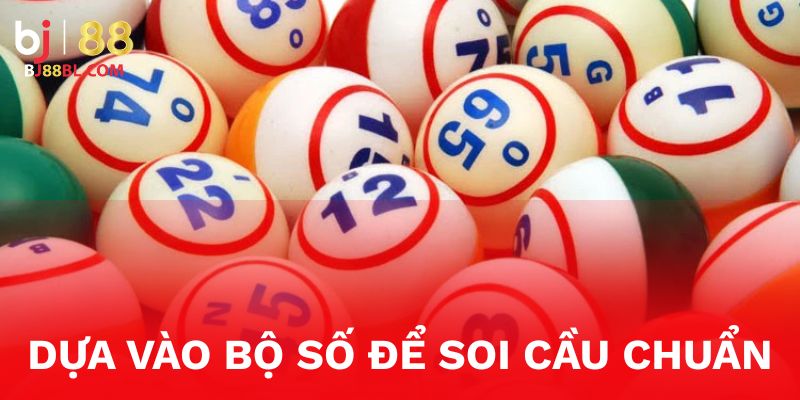 Dựa vào bộ số để soi cầu Xổ Số BJ88 chính xác