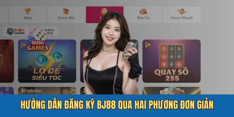 Hướng dẫn đăng ký BJ88 qua hai cách đơn giản nhất