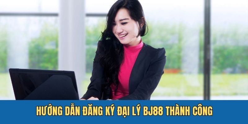 Làm thế nào để đăng ký đại lý BJ88 thành công? 