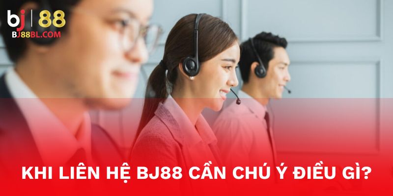 Liên hệ BJ88 cần chú ý một số điều để kết nối CSKH nhanh chóng